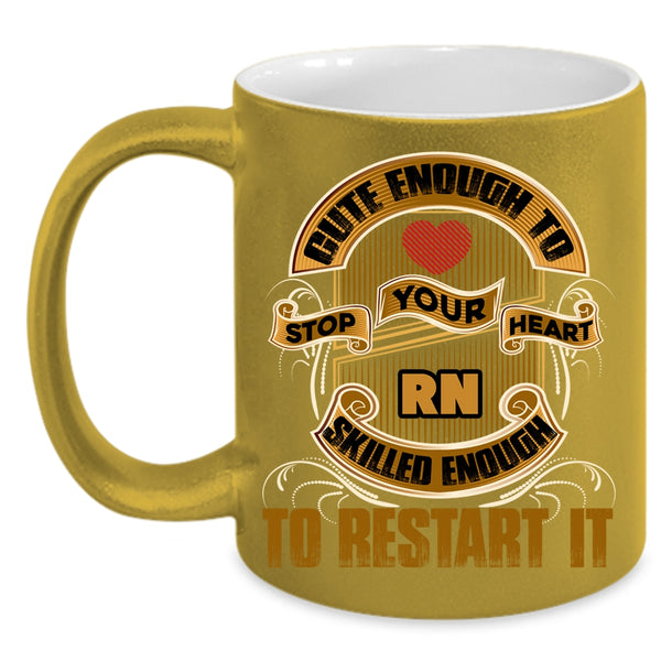 Cute Enough To Stop Your Heart Coffee Mug, Skilled Enough To Restart It Coffee Cup