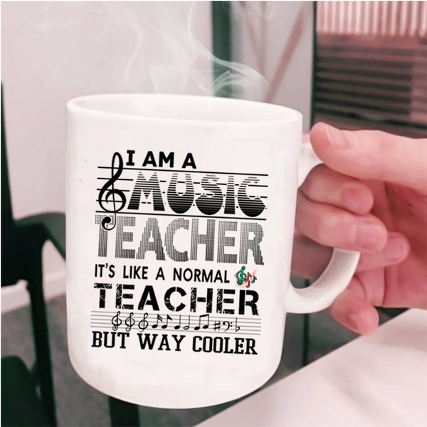 It's Like A Normal Teacher Coffee Mug, I Am A Music Teacher Cup