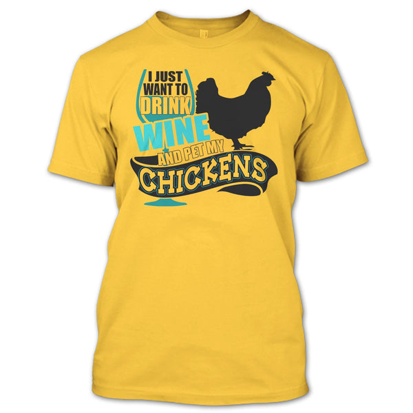I Just Want To Drink Wine T Shirt, I Love My Chickens T Shirt