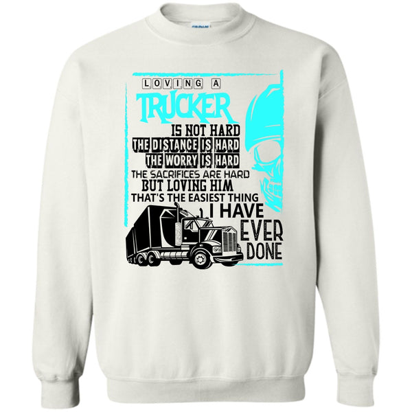 Coolest Trucker T Shirt, Loving A Trucker Sweatshirt