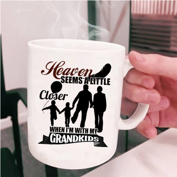 Whem I'm With My Grandkids Coffee Mug, Heaven Seems A Little Closer Cup