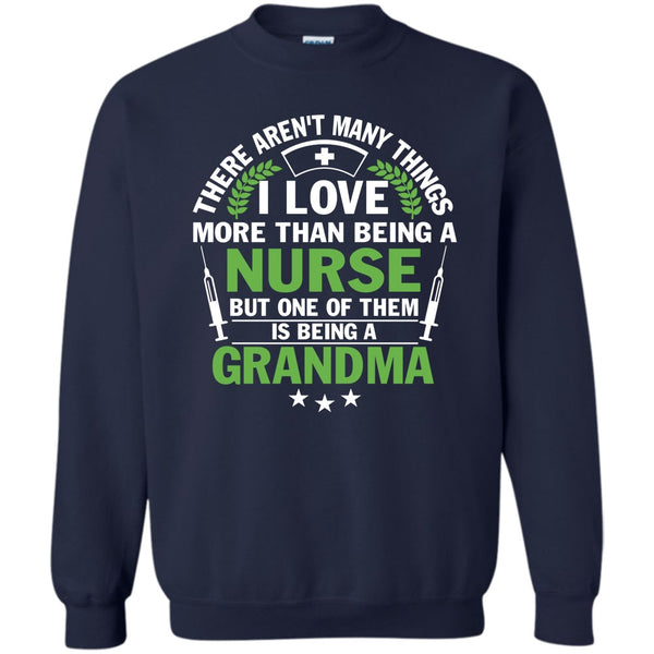 Being A Grandma T Shirt, I Am A Nurse Sweatshirt