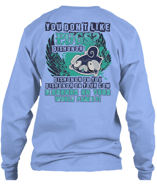 You Don't Like Pugs T Shirt, I Love Pug T Shirt