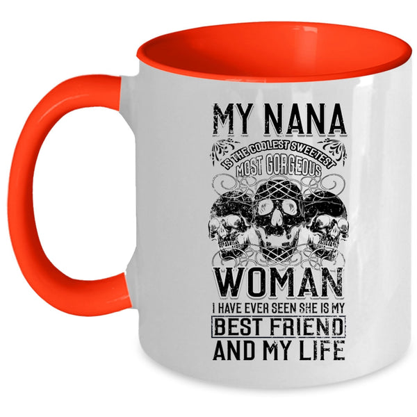 My Best Friend And My Life Coffee Mug, My Nana Is The Sweetest Woman Accent Mug