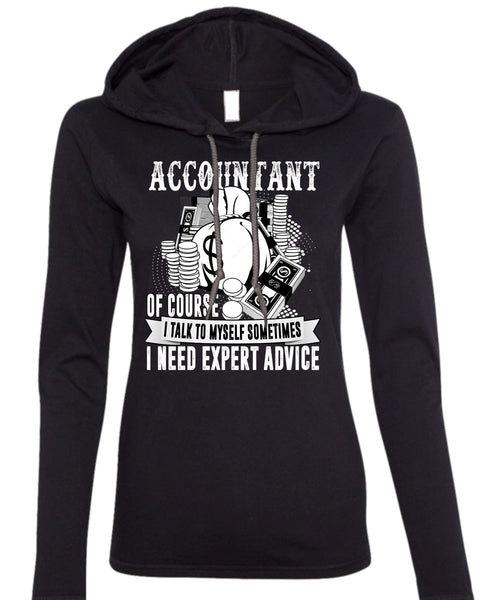 Accountant Of Course T Shirt, I Need Expert Advice T Shirt (Anvil Ladies Ringspun Hooded)