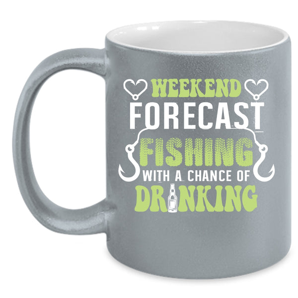 Weekend Forecast Fishing Coffee Mug, A Chance Of Drinking Coffee Cup