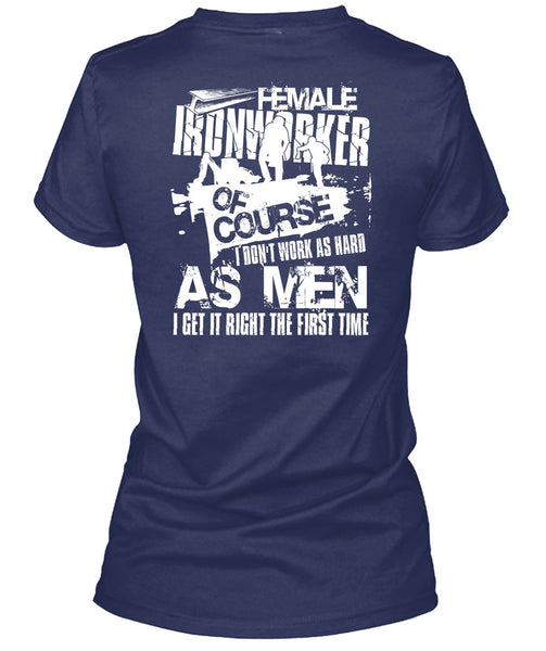 Female Ironworker T Shirt, I Don't Work As Hard T Shirt
