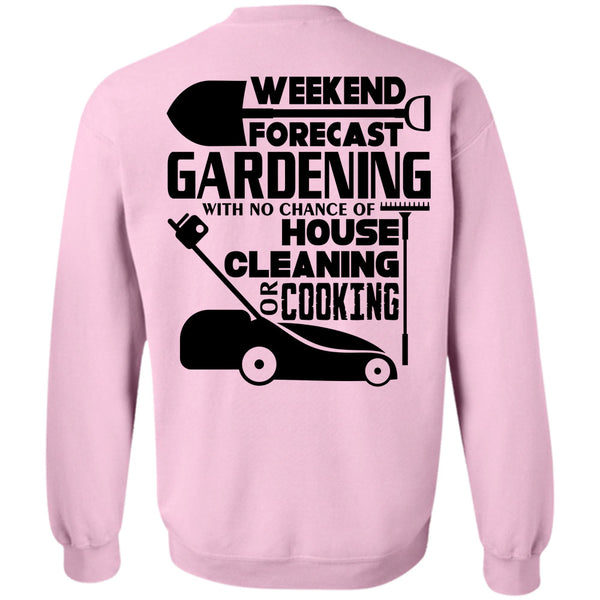 Being A Gardener T Shirt, Weekend Forecast Gardening Sweatshirt