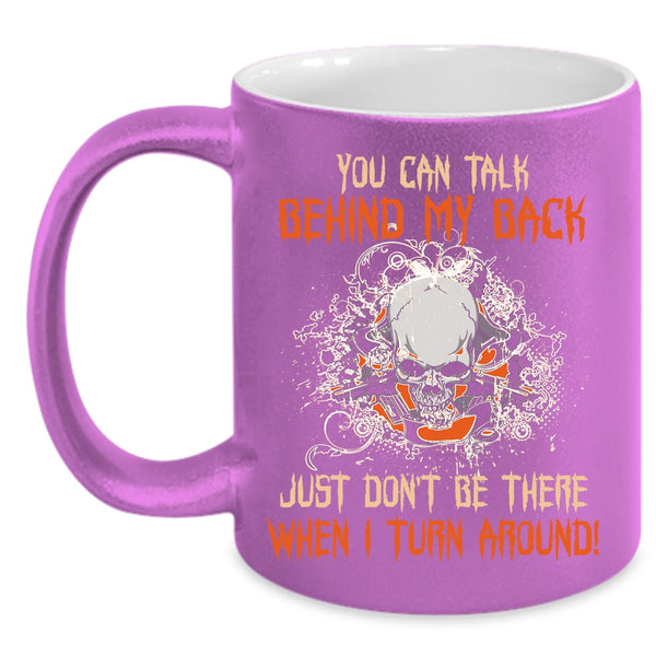 You Can Talk Behind My Back Coffee Mug, Cool Coffee Cup