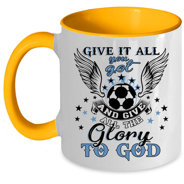 Funny Soccer Coffee Mug, Give It All You Got Accent Mug