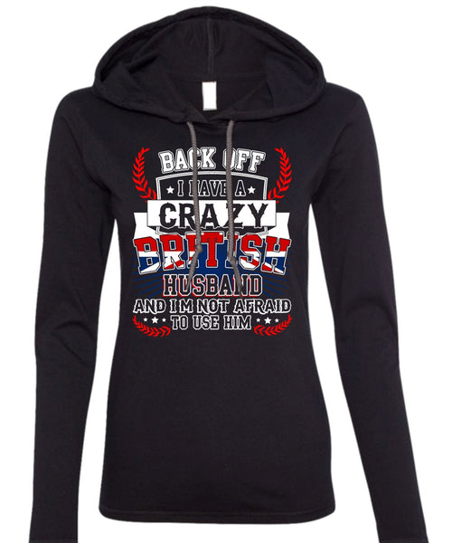 I Have A Crazy British Husband T Shirt, Being A Husband T Shirt (Anvil Ladies Ringspun Hooded)