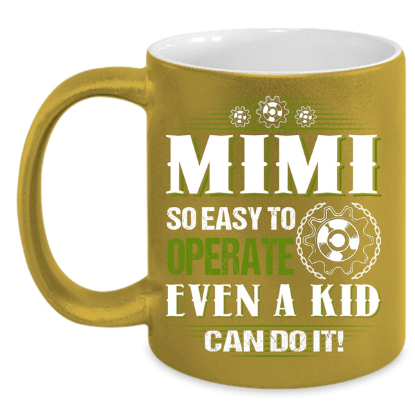 Mimi So Easy To Operate Even A Kid Can Do It Coffee Mug, Cute Mimi Coffee Cup