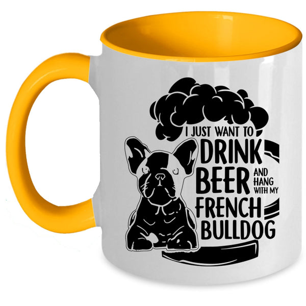 Hang With My French Bulldog Coffee Mug, I Just Want To Drink Beer Accent Mug