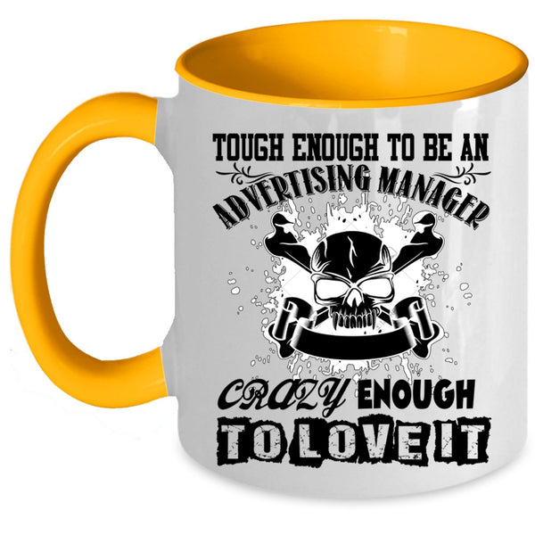 Crazy Enough To Love It Coffee Mug, To Be An Advertising Manager Accent Mug