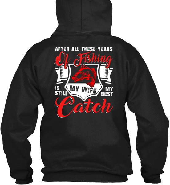 After All These Years Of Fishing T Shirt, My Wife My Best Catch T Shirt