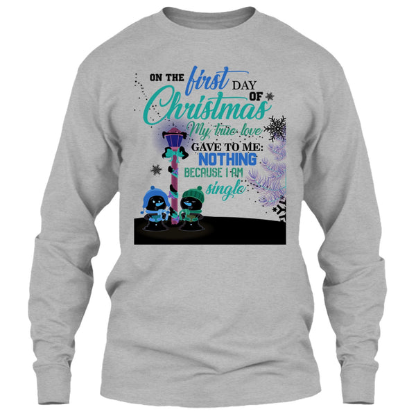 On The First Day Of Christmas T Shirt, I Am A Single T Shirt