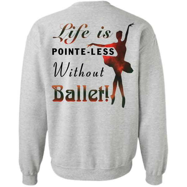 Being A Dancer T Shirt, Life Is Poite-Less Without Ballet Sweatshirt