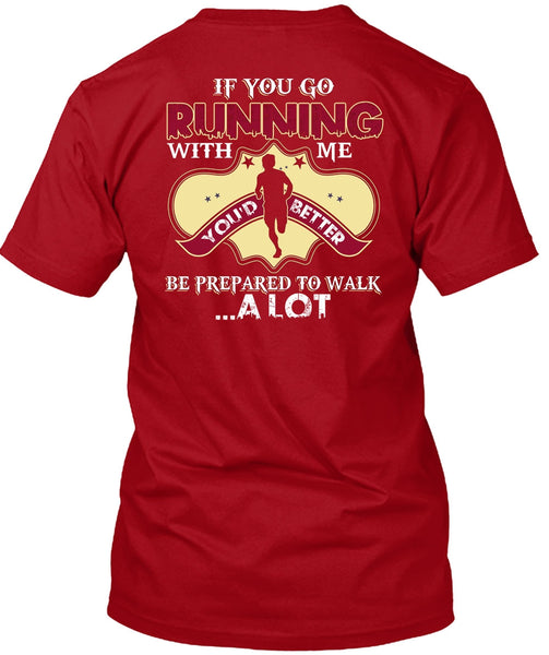 You Go Running With Me T Shirt, Being A Runner T Shirt