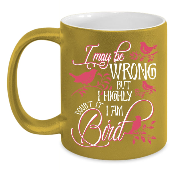 I Highly Doubt It I Am Bird Coffee Mug, Cute Bird Coffee Cup