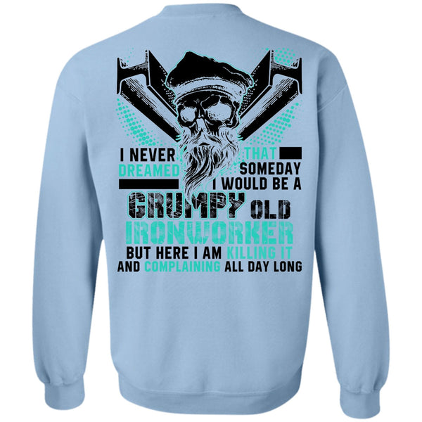 I Love Ironworker T Shirt, Grumpy Old Ironworker Sweatshirt