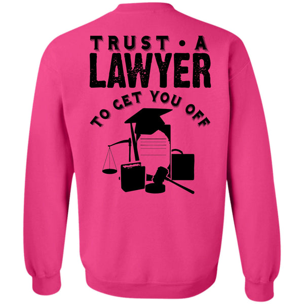 Being A Lawyer T Shirt, Trust A Lawyer To Get You Off Sweatshirt