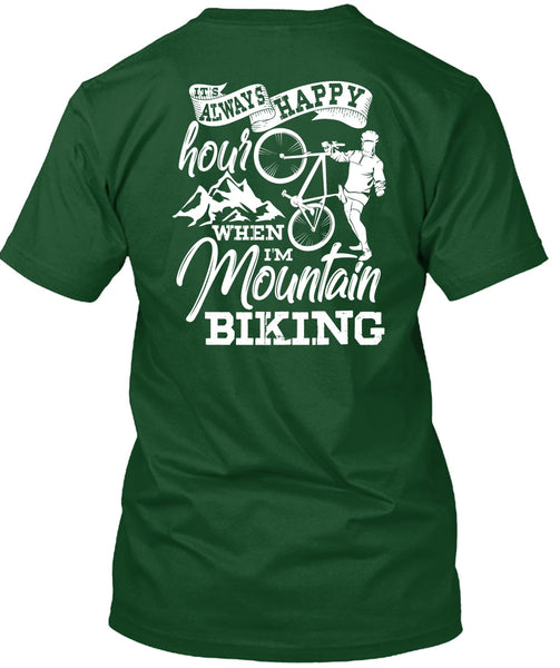 I'm Mountain Biking T Shirt, It's Always Happy Hour T Shirt
