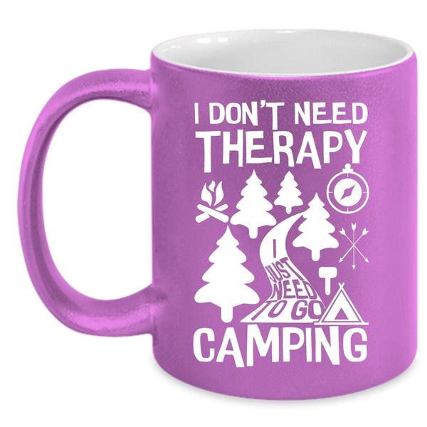 I Don't Need Therapy Coffee Mug, I Just Need To Go Camping Coffee Cup