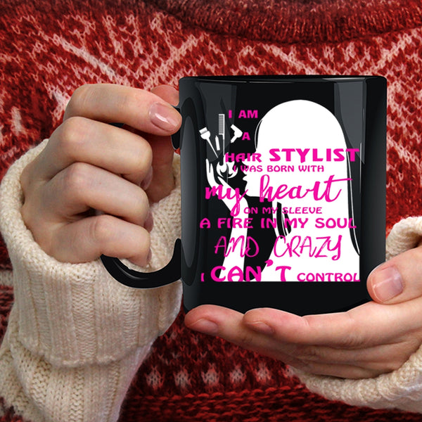 I Am A Hair Stylist Coffee Mug, I Was Born With My Heart Coffee Cup