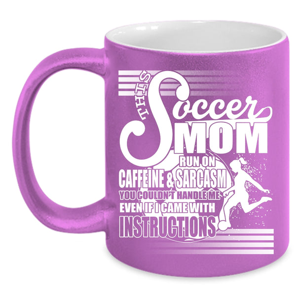 This Soccer Mom Run On Caffeine Coffee Mug, Cool Mom Coffee Cup