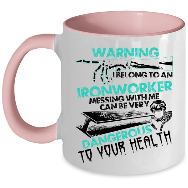 Don't Mess With Me Coffee Mug, I Belong To An Ironworker Accent Mug