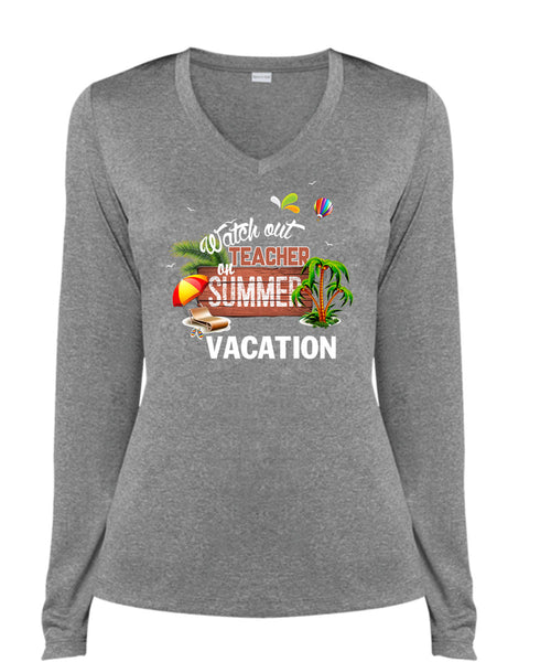 Watch Out Teacher On Summer Vacation T Shirt, Being A Teacher T Shirt, Cool Shirt (Ladies LS Heather V-Neck)