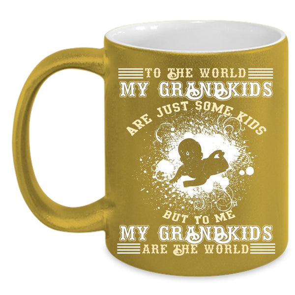 My Grandkids Are Just Some Kids Coffee Mug, My Grandkids Are The World Coffee Cup