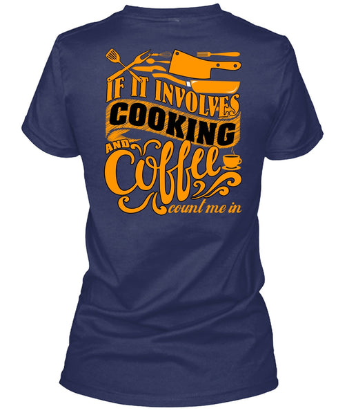 If It Involves Cooking T Shirt, Coffee Count Me In T Shirt
