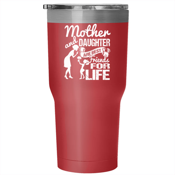 Mother And Daughter Are Best Friend For Life Tumbler 30 oz Stainless Steel, Family Travel Mug