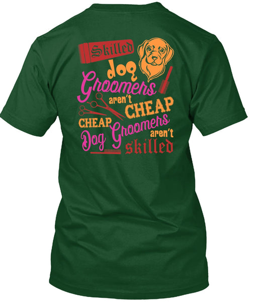 Skilled Dog Groomers Aren't Cheap T Shirt, Being A Groomer T Shirt