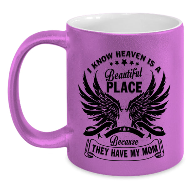 They Have My Mom Coffee Mug, I Know Heaven Is A Beautiful Place Accent Mug