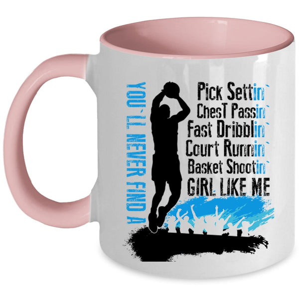 Cool Girls Coffee Mug, You'll Never Find A Basket Shooting Girl Like Me Accent Mug