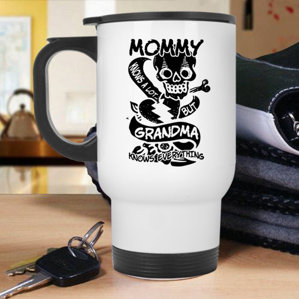 Grandma Knows Everthing Travel Mug, Mommy Knows A Lot Mug