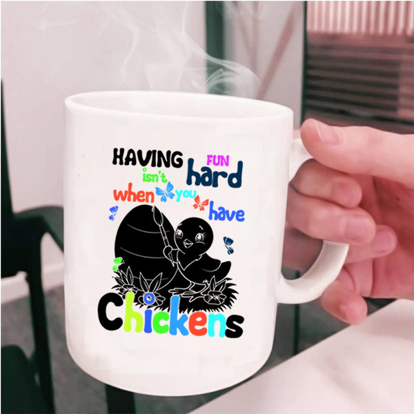 When You Have Chickens Coffee Mug, Having Fun Isn't Hard Cup