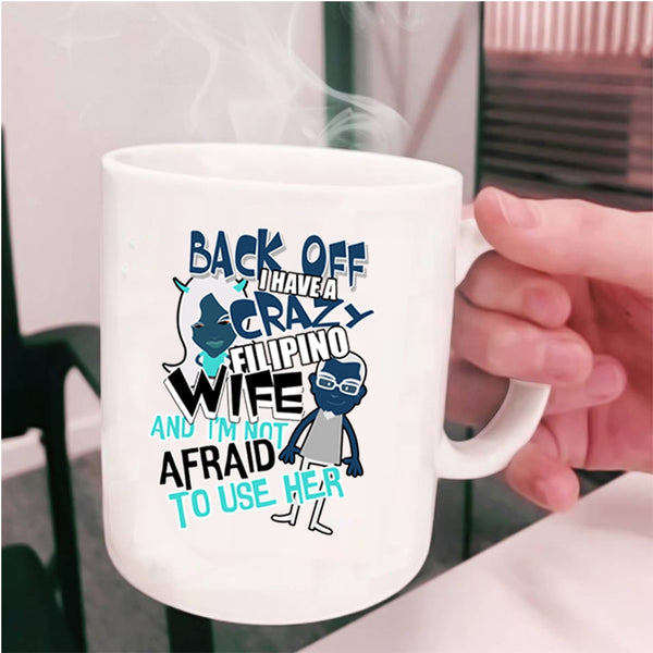 I Love My Wife Coffee Mug, I Have A Crazy Filipino Wife Cup