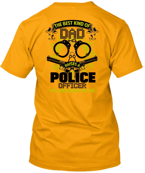 The Best Kind Of Dad Raises A Police Officer T Shirt, I Love Police T Shirt