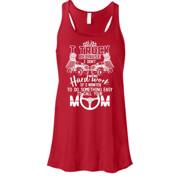 I Truck T Shirt, Because I Don't Mind Hard Work Tank Top