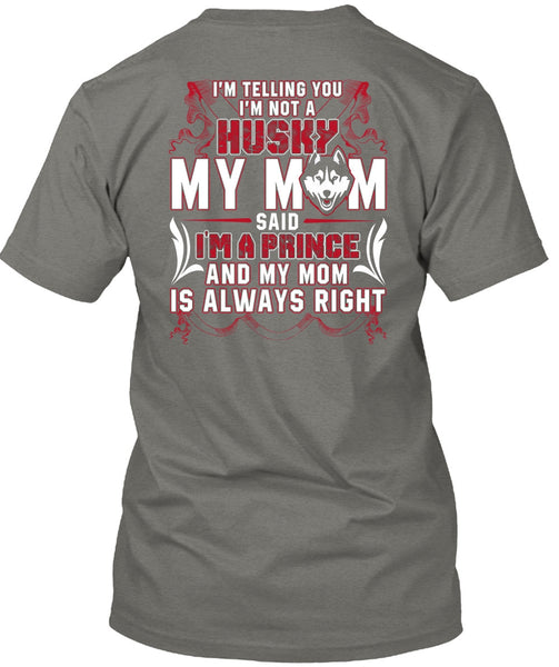 I'm Not A Husky My Mom T Shirt, I Love Husky T Shirt