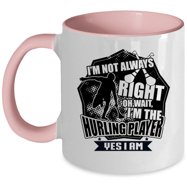 I'm The Hurling Player Coffee Mug, I'm Not Always Right Accent Mug