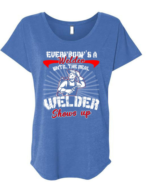 Everybody's A Welder T Shirt, Welder Shows Up T Shirt, Cool Shirt (Ladies' Triblend Dolman Sleeve)