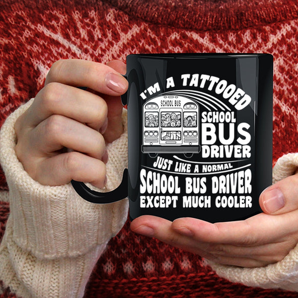 I'm A Tattooed School Bus Driver Coffee Mug, Cool School Bus driver Coffee Cup