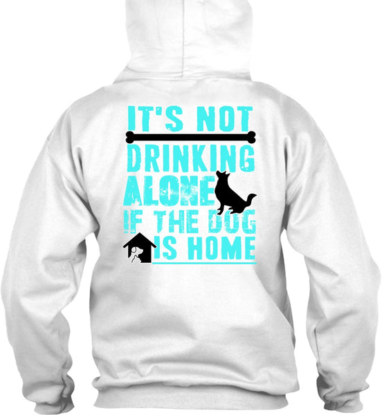 It's Not Drinking Alone T Shirt, I Love My Dog T Shirt