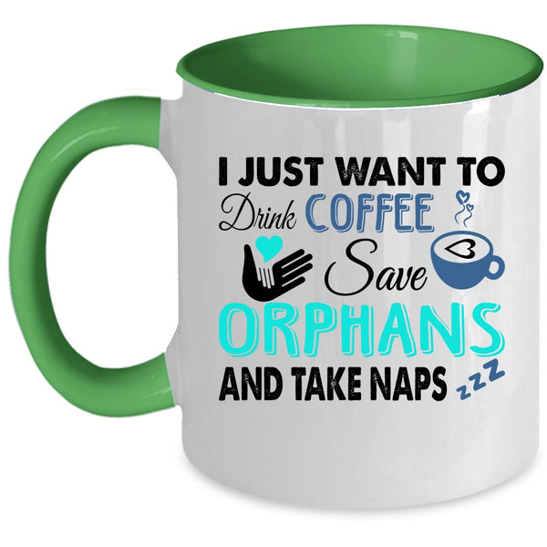 Cute Coffee Mug, I Just Want To Drink Coffee Save Orphans Accent Mug