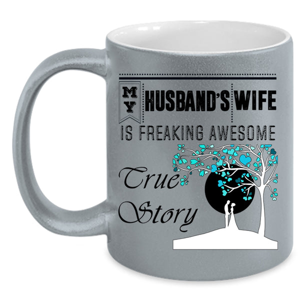 Freaking Awesome True Story Coffee Mug, My Husband's Wife Accent Mug