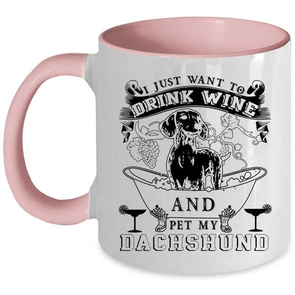My Dachshund Coffee Mug, I Just Want To Drink Wine And Pet Accent Mug